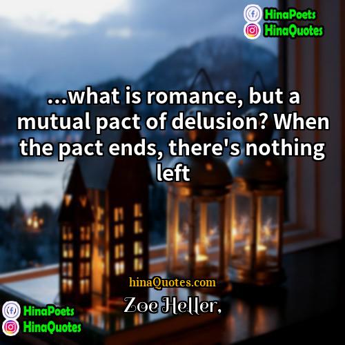 Zoe Heller Quotes | ...what is romance, but a mutual pact